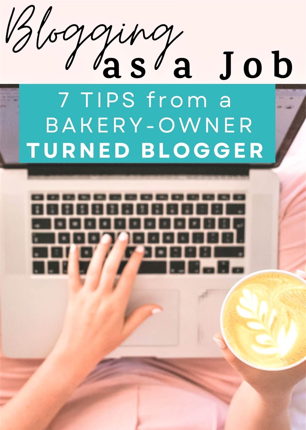 A woman's hands working on a laptop with the text "blogging as a job-7 tips from a bakery owner turned blogger."